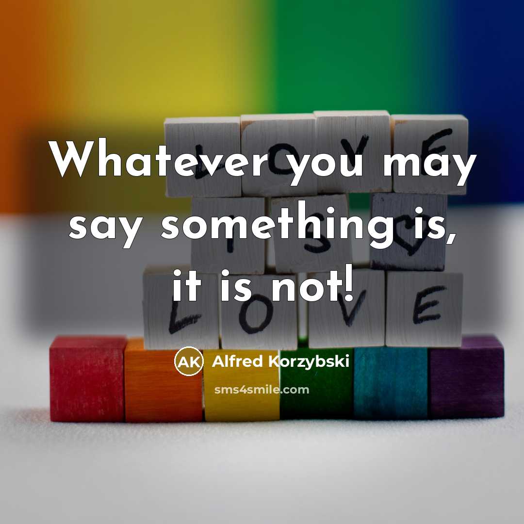 “Whatever you may say something is, it is not!…” quote by Alfred Korzybski