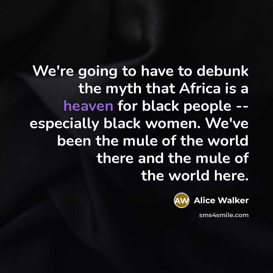 “We're going to have to debunk the myth that Africa…” quote by Alice Walker