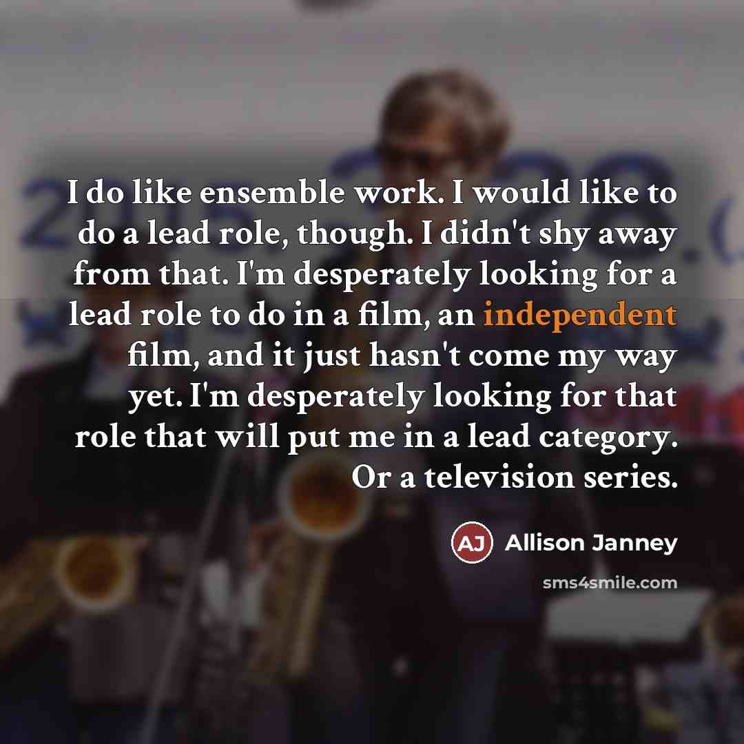 “I do like ensemble work. I would like to do…” quote by Allison Janney