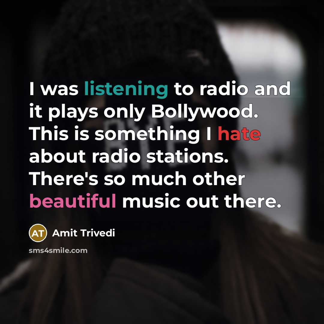 “I was listening to radio and it plays only Bollywood.…” quote by Amit Trivedi