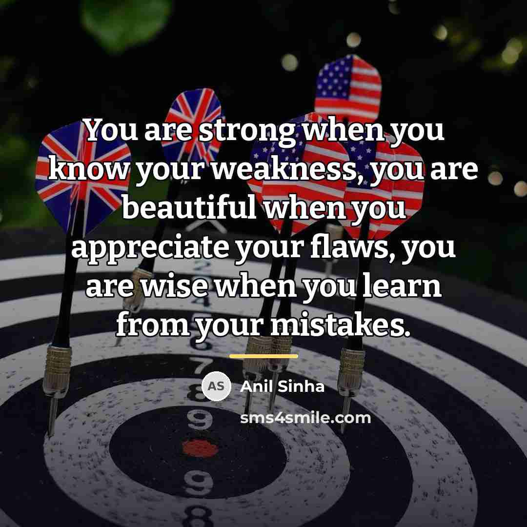 “You are strong when you know your weakness, you are…” quote by Anil Sinha