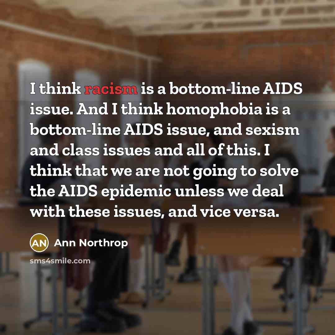 “I think racism is a bottom-line AIDS issue. And I…” quote by Ann Northrop