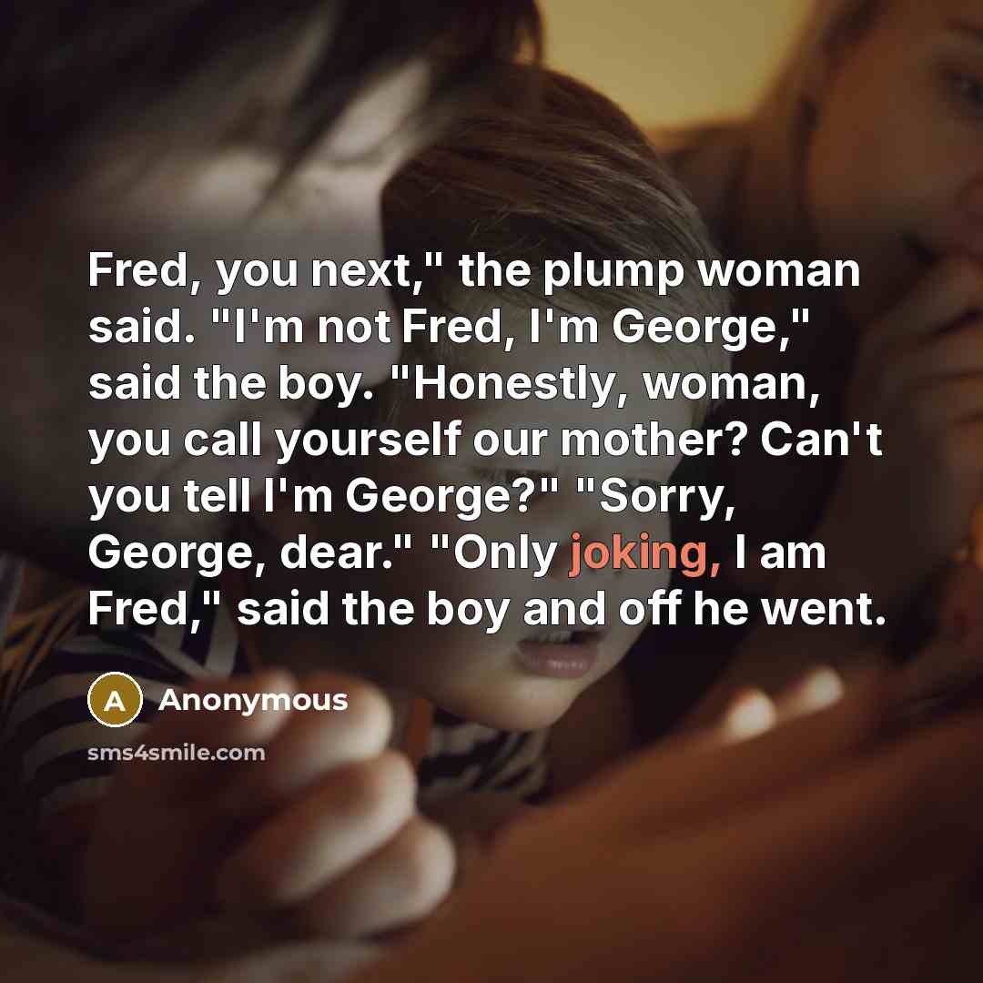 “Fred, you next," the plump woman said. "I'm not Fred,…” quote by Anonymous