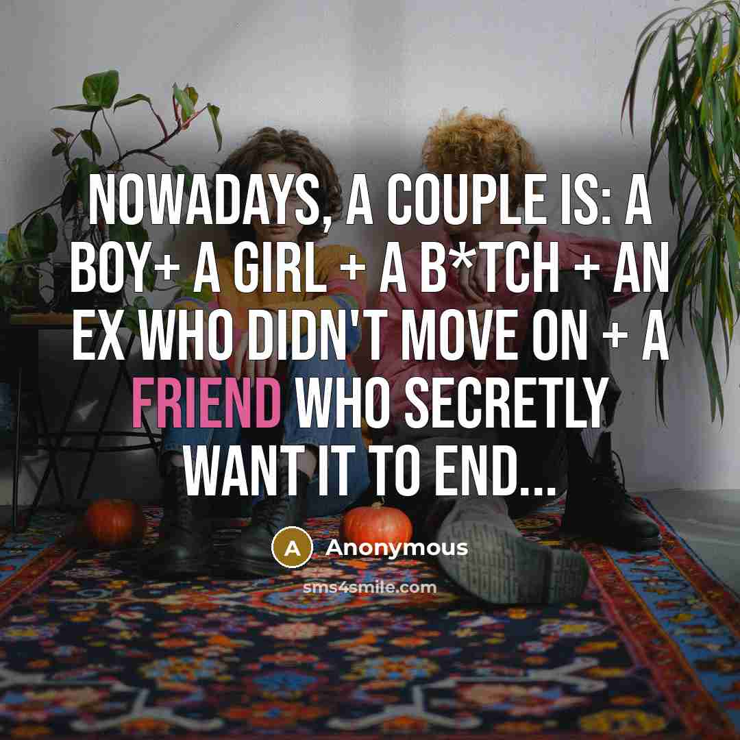 “Nowadays, a couple is: a boy+ a girl + a…” quote by Anonymous