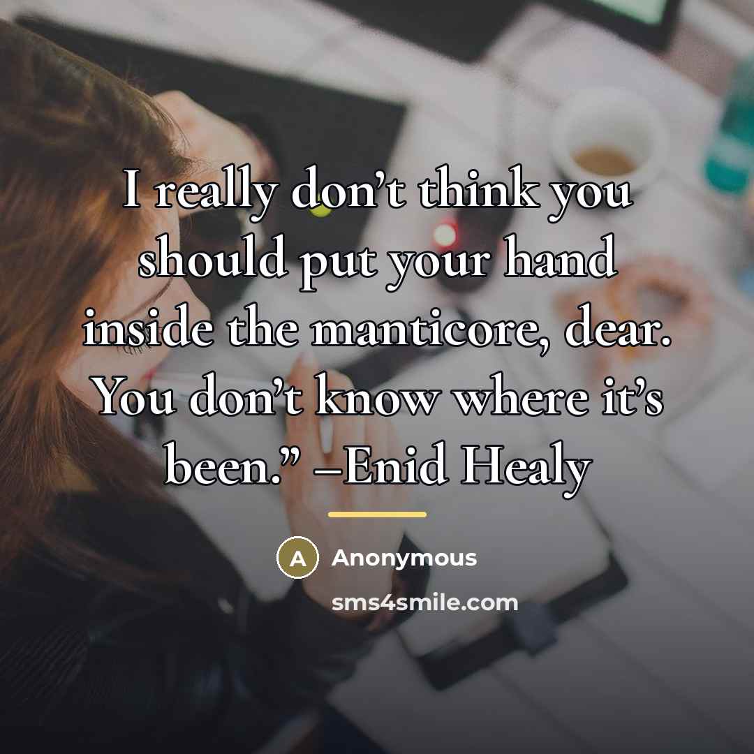 “I really don’t think you should put your hand inside…” quote by Anonymous