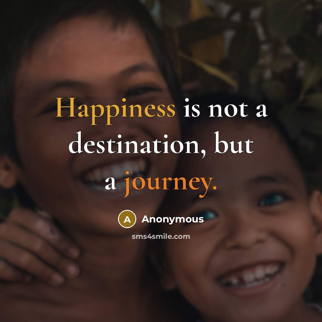 “Happiness is not a destination, but a journey.” quote by Anonymous