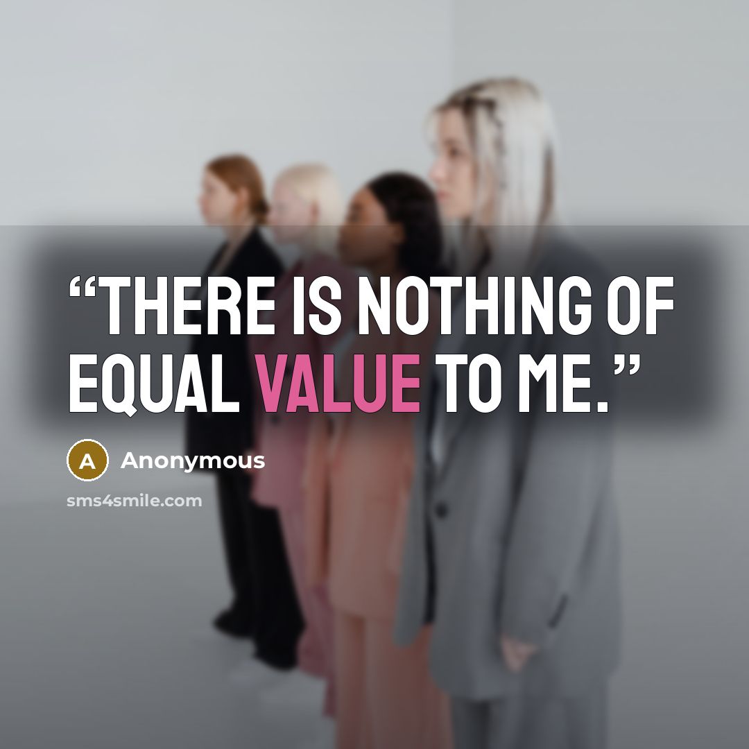 “There is nothing of equal value to me.” quote by Anonymous