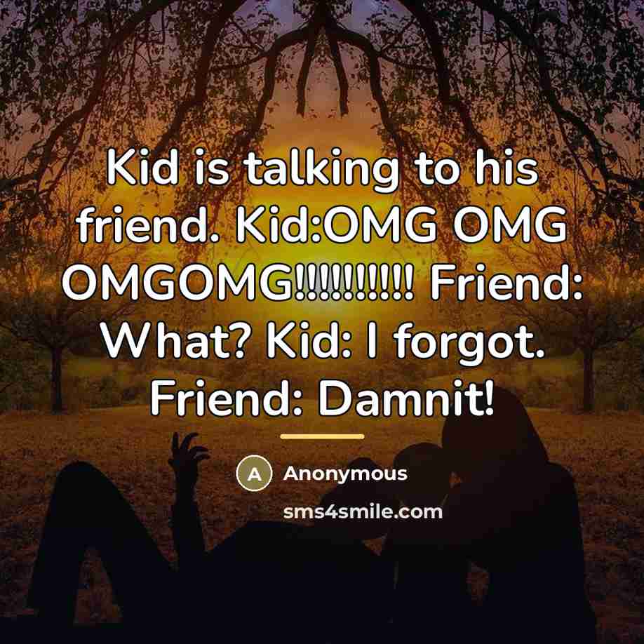 “Kid is talking to his friend. Kid:OMG OMG OMGOMG!!!!!!!!!! Friend:…” quote by Anonymous