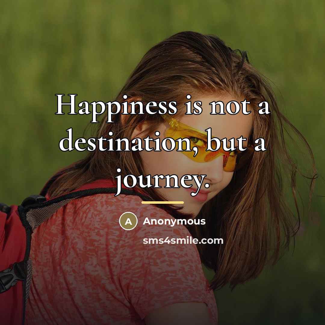 “Happiness is not a destination, but a journey.…” quote by Anonymous