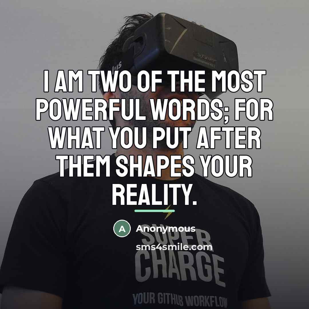 “I am two of the most powerful words; for what…” quote by Anonymous