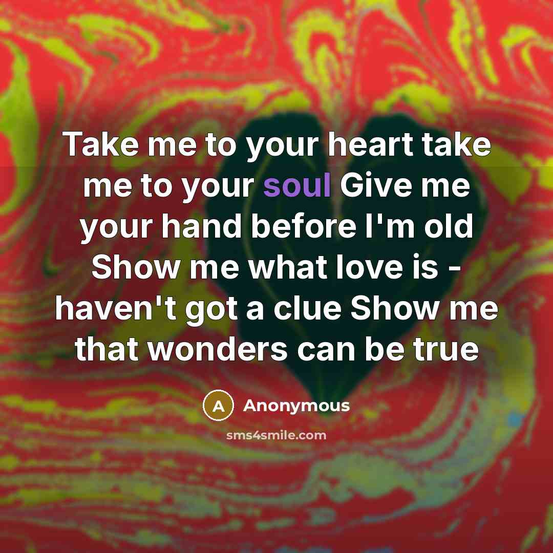“Take me to your heart take me to your soul…” quote by Anonymous
