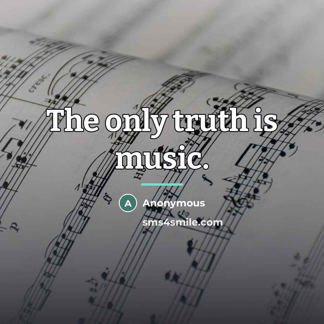 “The only truth is music.…” quote by Anonymous