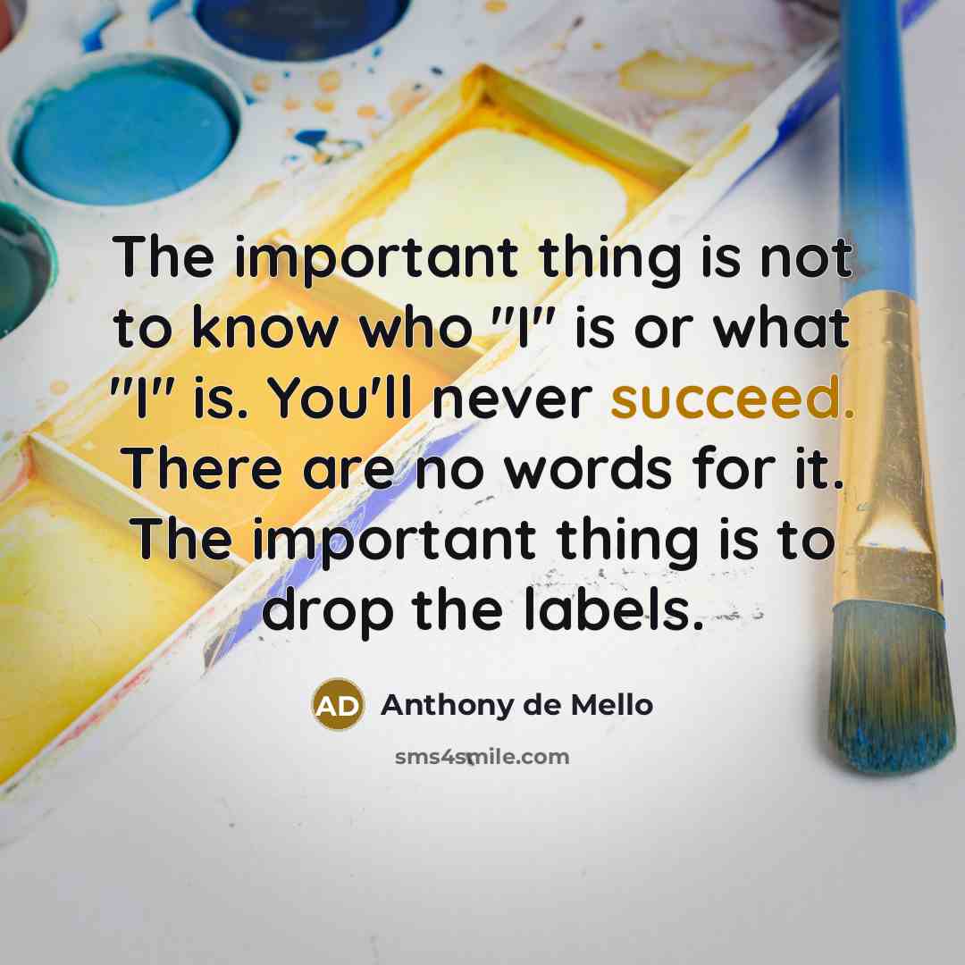 “The important thing is not to know who "I" is…” quote by Anthony de Mello