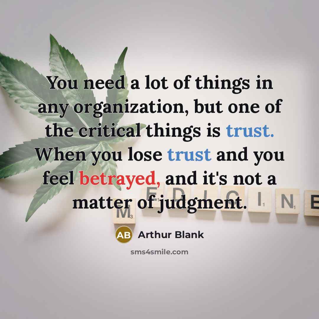 “You need a lot of things in any organization, but…” quote by Arthur Blank