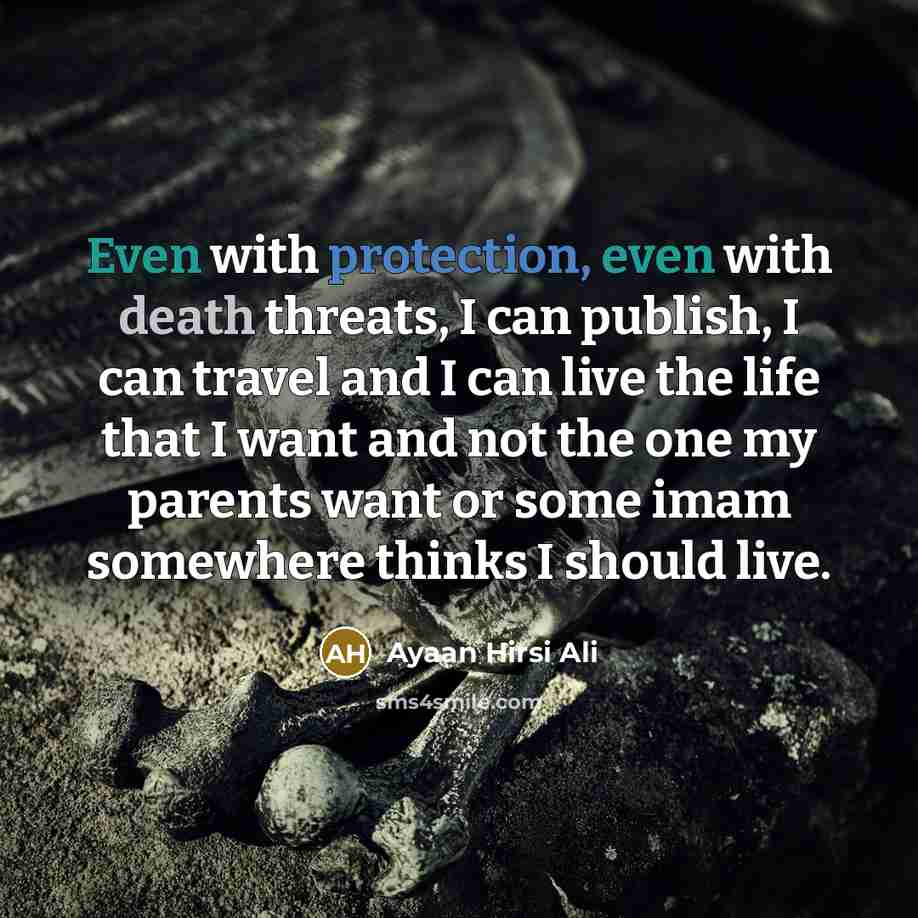 “Even with protection, even with death threats, I can publish,…” quote by Ayaan Hirsi Ali