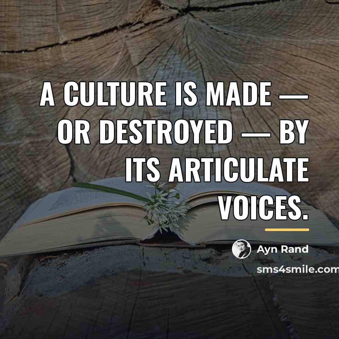 “A culture is made — or destroyed — by its…” quote by Ayn Rand