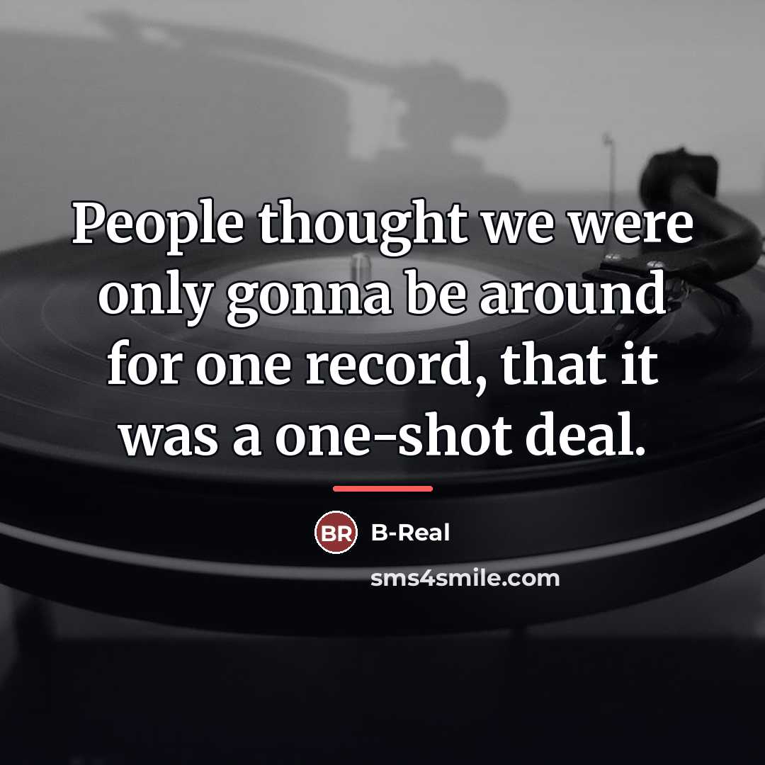 “People thought we were only gonna be around for one…” quote by B-Real