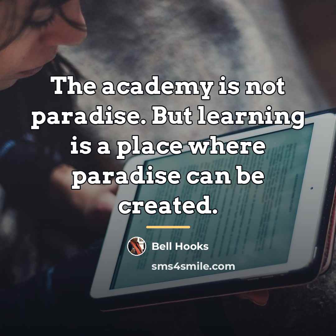 “The academy is not paradise. But learning is a place…” quote by Bell Hooks