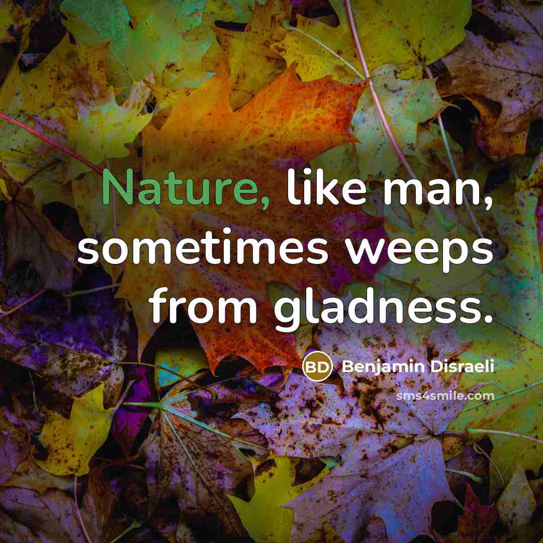 “Nature, like man, sometimes weeps from gladness.…” quote by Benjamin Disraeli