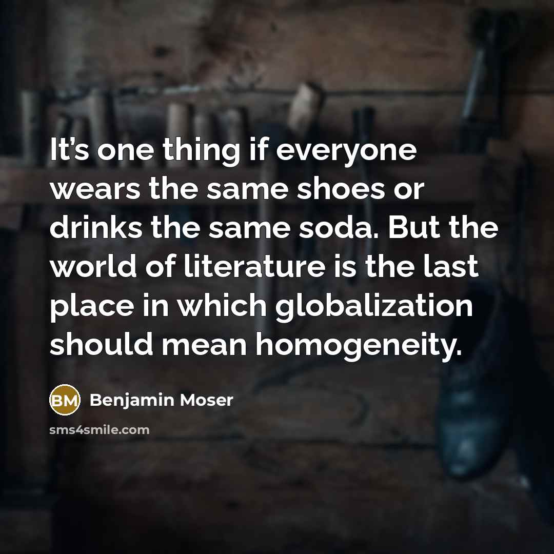 “It’s one thing if everyone wears the same shoes or…” quote by Benjamin Moser