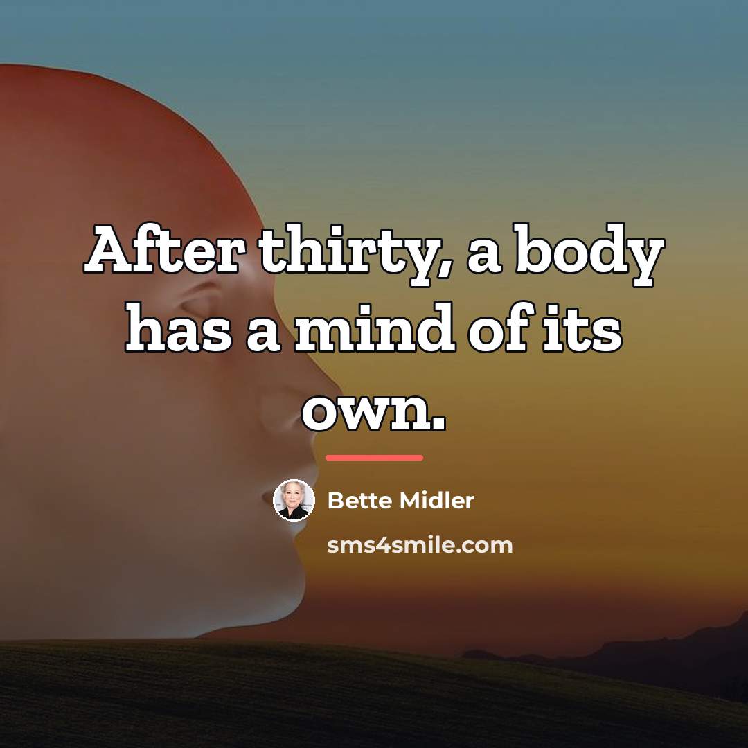 “After thirty, a body has a mind of its own.…” quote by Bette Midler