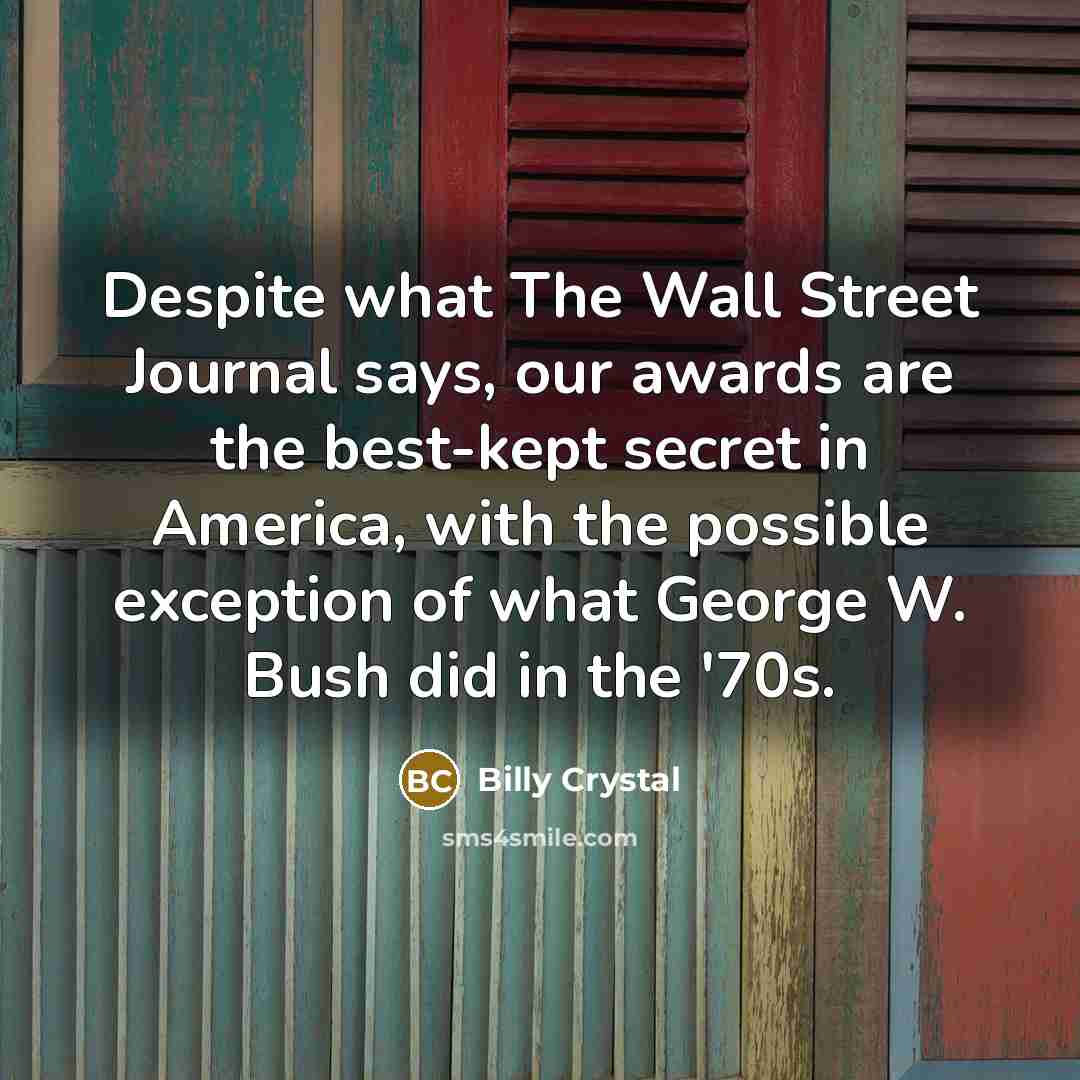 “Despite what The Wall Street Journal says, our awards are…” quote by Billy Crystal