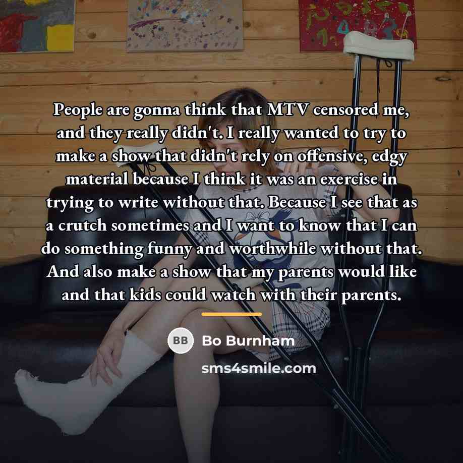 “People are gonna think that MTV censored me, and they…” quote by Bo Burnham