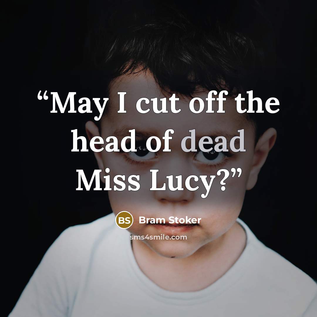 “May I cut off the head of dead Miss Lucy?” quote by Bram Stoker