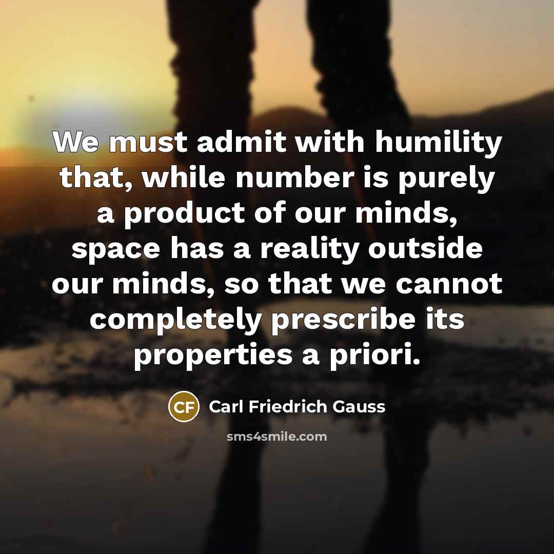 “We must admit with humility that, while number is purely…” quote by Carl Friedrich Gauss