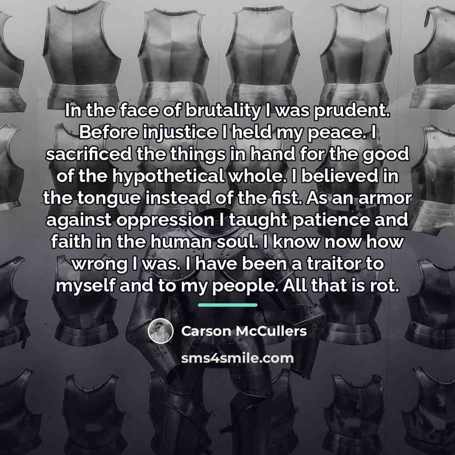 “In the face of brutality I was prudent. Before injustice…” quote by Carson McCullers