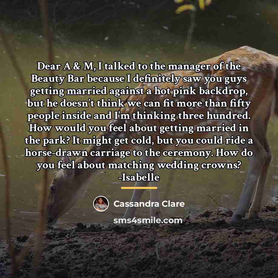 “Dear A & M, I talked to the manager of…” quote by Cassandra Clare