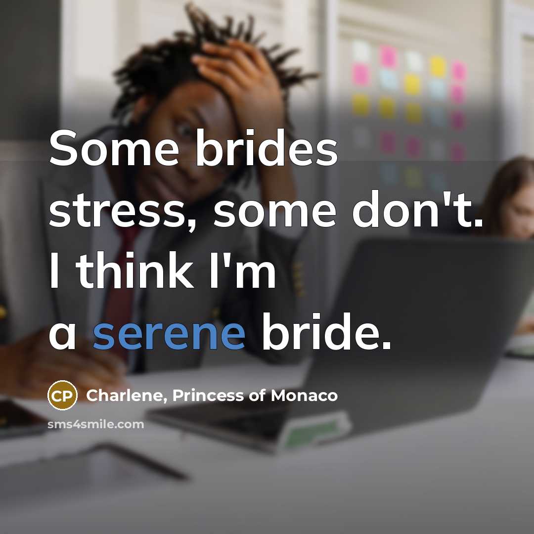 “Some brides stress, some don't. I think I'm a serene…” quote by Charlene, Princess of Monaco