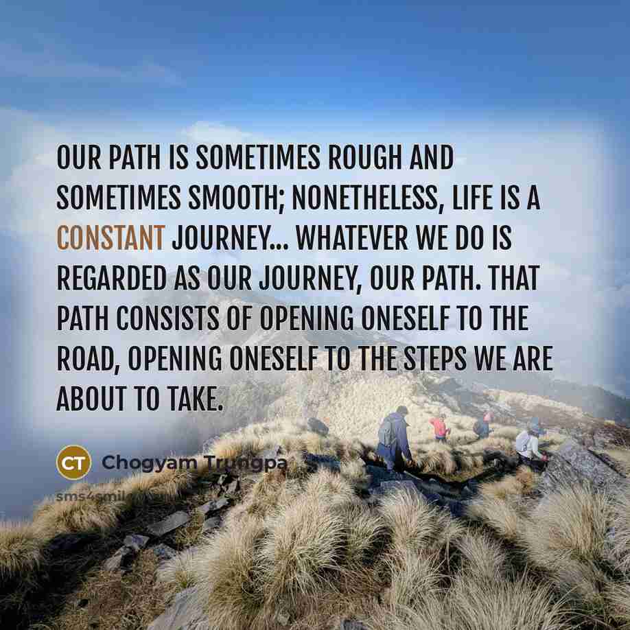 “Our path is sometimes rough and sometimes smooth; nonetheless, life…” quote by Chogyam Trungpa