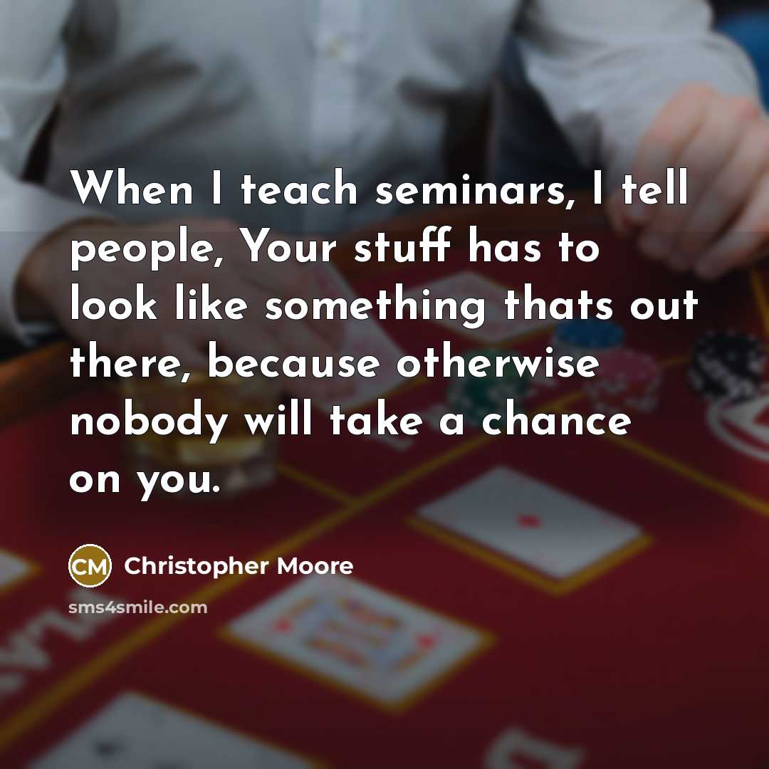 “When I teach seminars, I tell people, Your stuff has…” quote by Christopher Moore