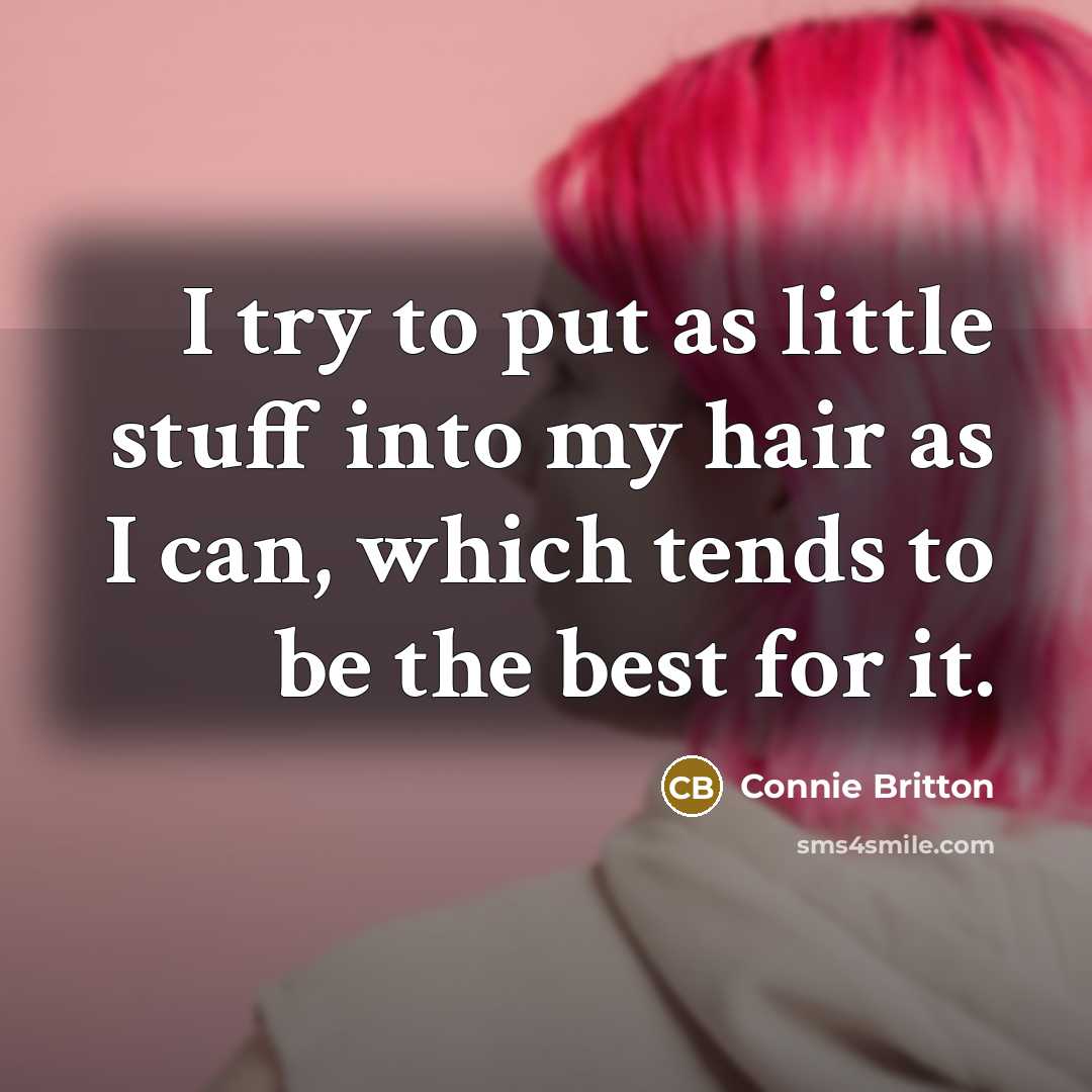 “I try to put as little stuff into my hair…” quote by Connie Britton