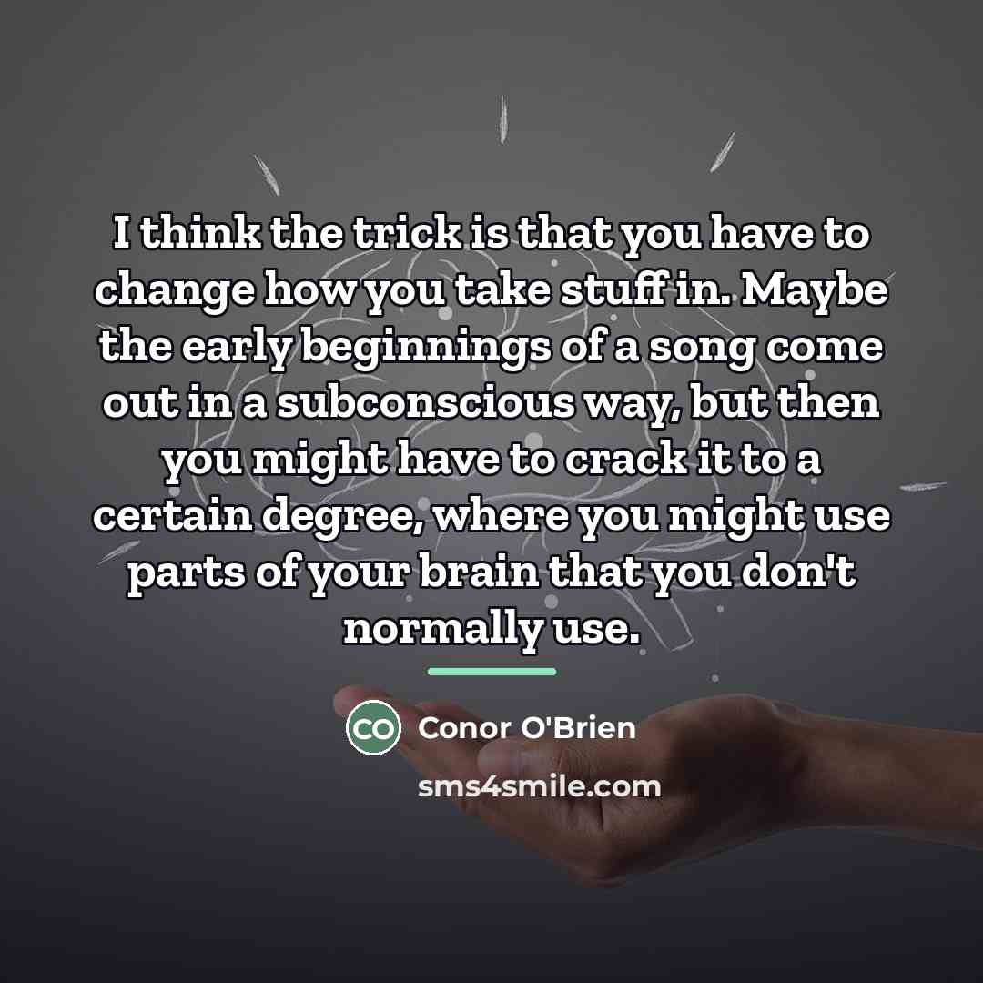 “I think the trick is that you have to change…” quote by Conor O'Brien