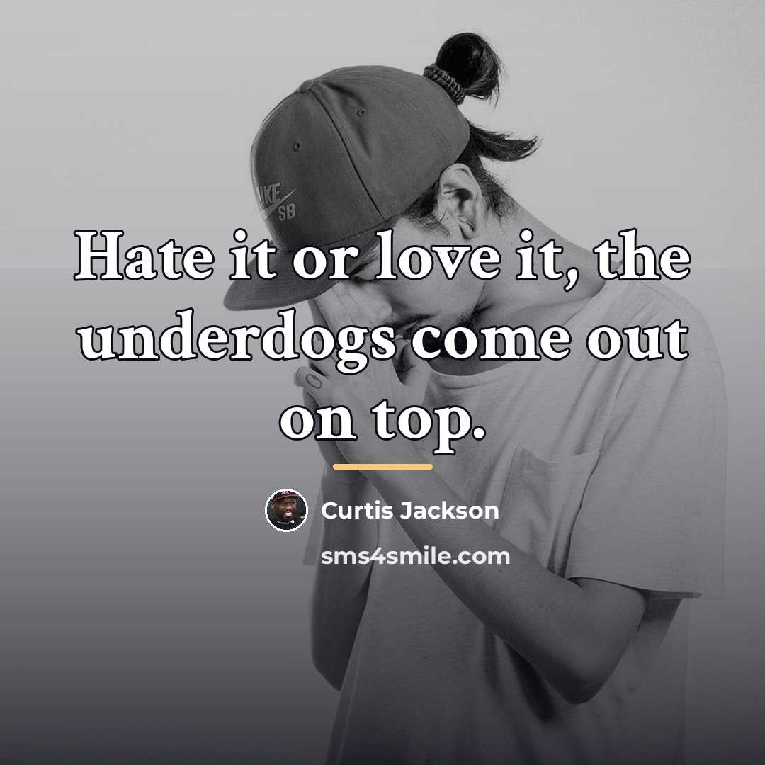 “Hate it or love it, the underdogs come out on…” quote by Curtis Jackson