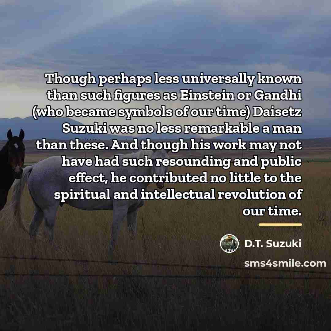 “Though perhaps less universally known than such figures as Einstein…” quote by D.T. Suzuki
