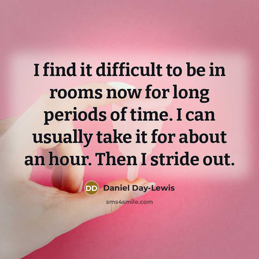 “I find it difficult to be in rooms now for…” quote by Daniel Day-Lewis