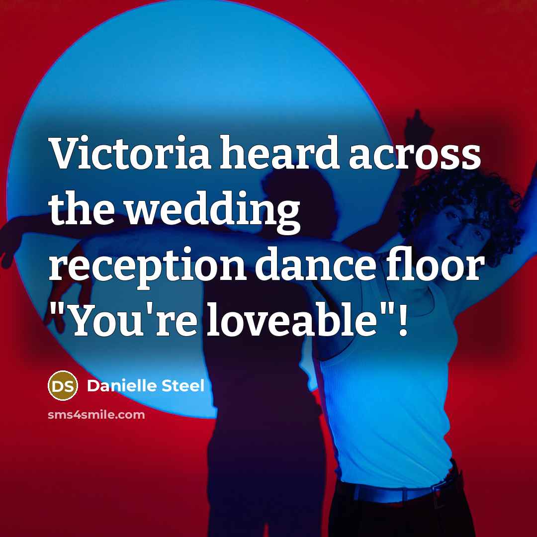 “Victoria heard across the wedding reception dance floor "You're loveable"!…” quote by Danielle Steel