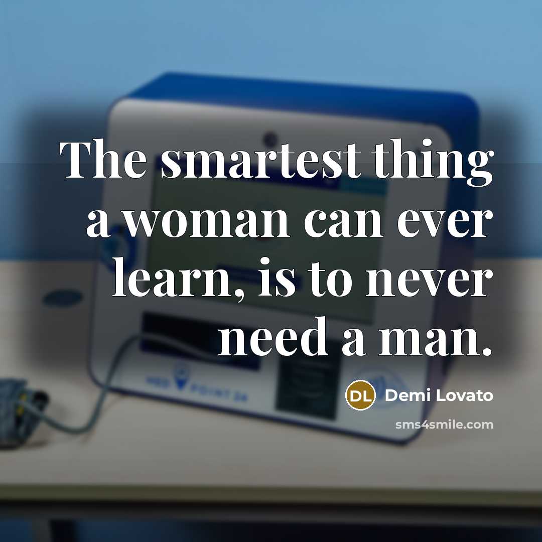 “The smartest thing a woman can ever learn, is to…” quote by Demi Lovato