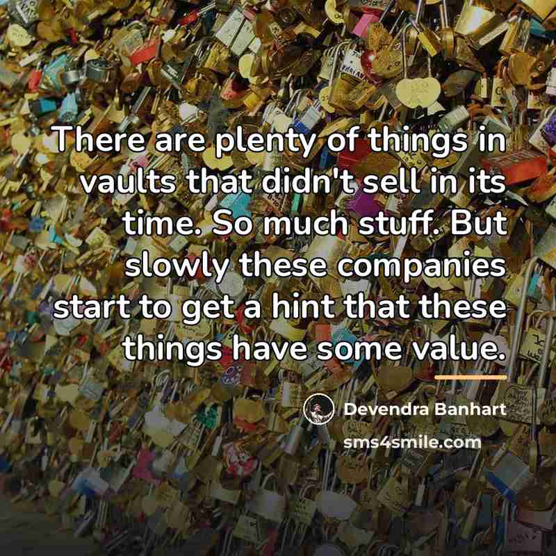 “There are plenty of things in vaults that didn't sell…” quote by Devendra Banhart