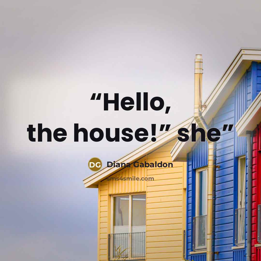 “Hello, the house!” she” quote by Diana Gabaldon