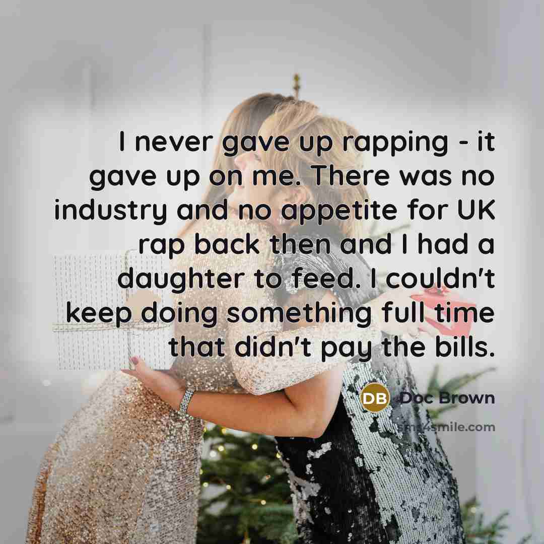 “I never gave up rapping - it gave up on…” quote by Doc Brown