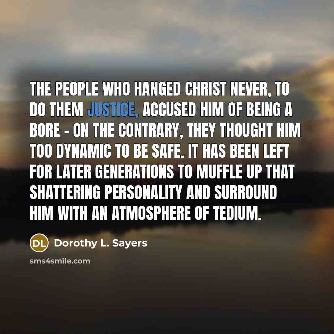 “The people who hanged Christ never, to do them justice,…” quote by Dorothy L. Sayers