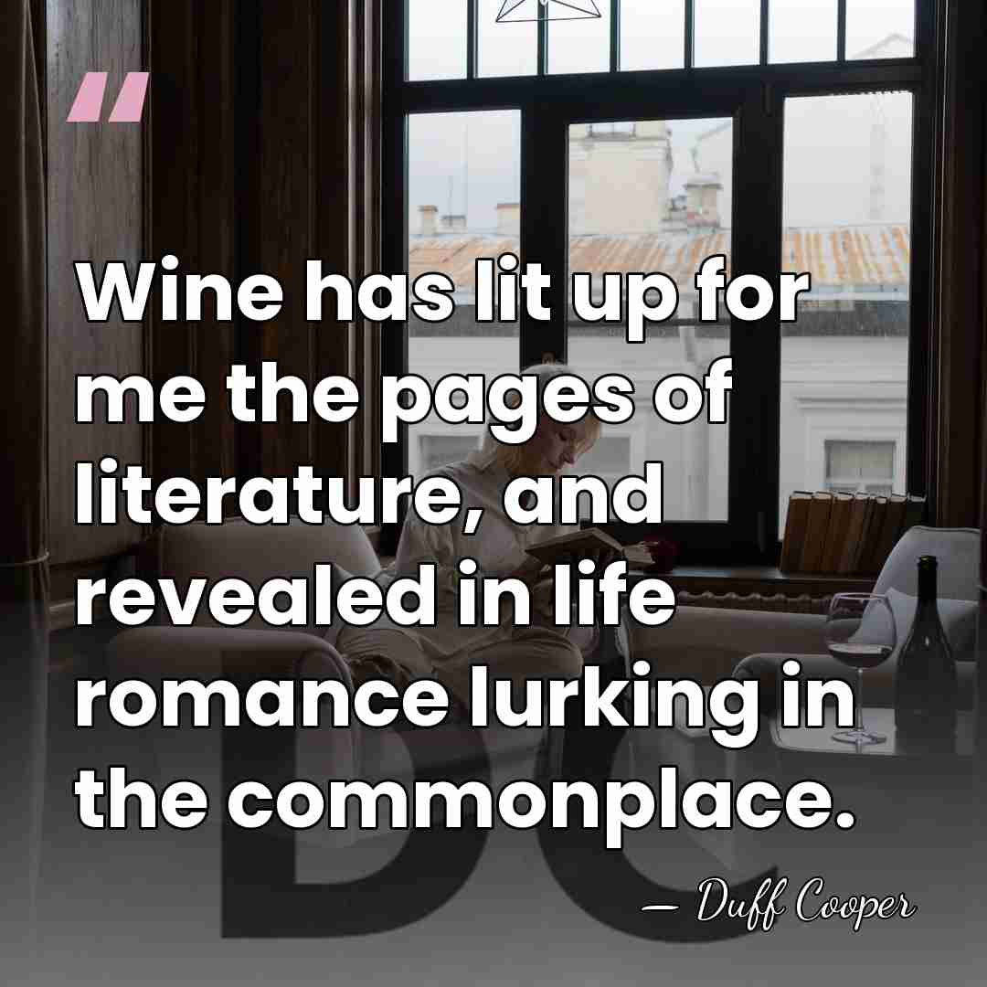 Wine has lit up for me the pages of literature, and revealed&hellip; - Duff Cooper