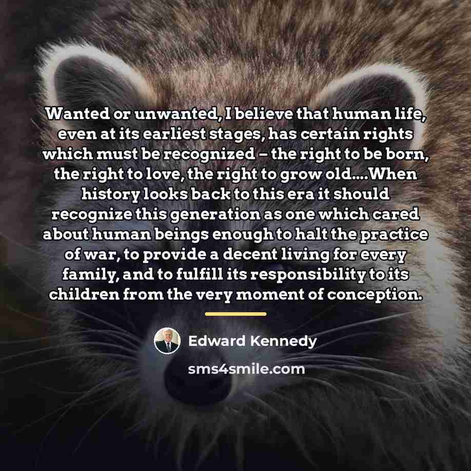 “Wanted or unwanted, I believe that human life, even at…” quote by Edward Kennedy
