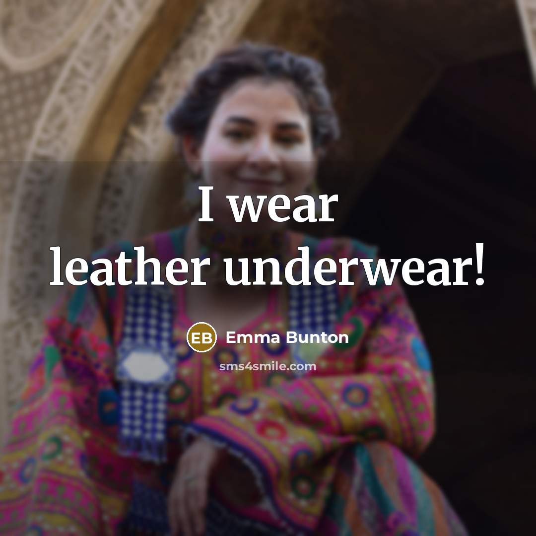 “I wear leather underwear!…” quote by Emma Bunton