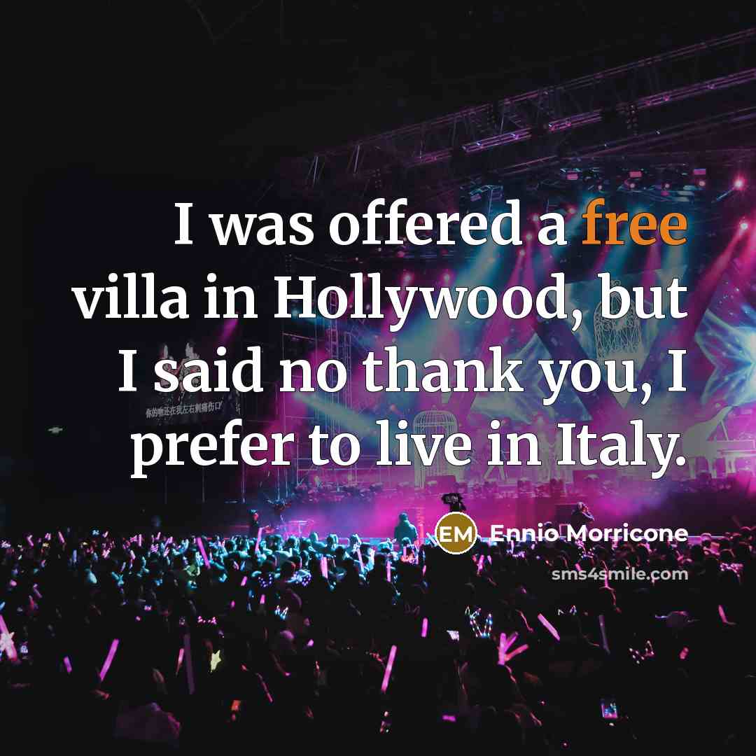 “I was offered a free villa in Hollywood, but I…” quote by Ennio Morricone