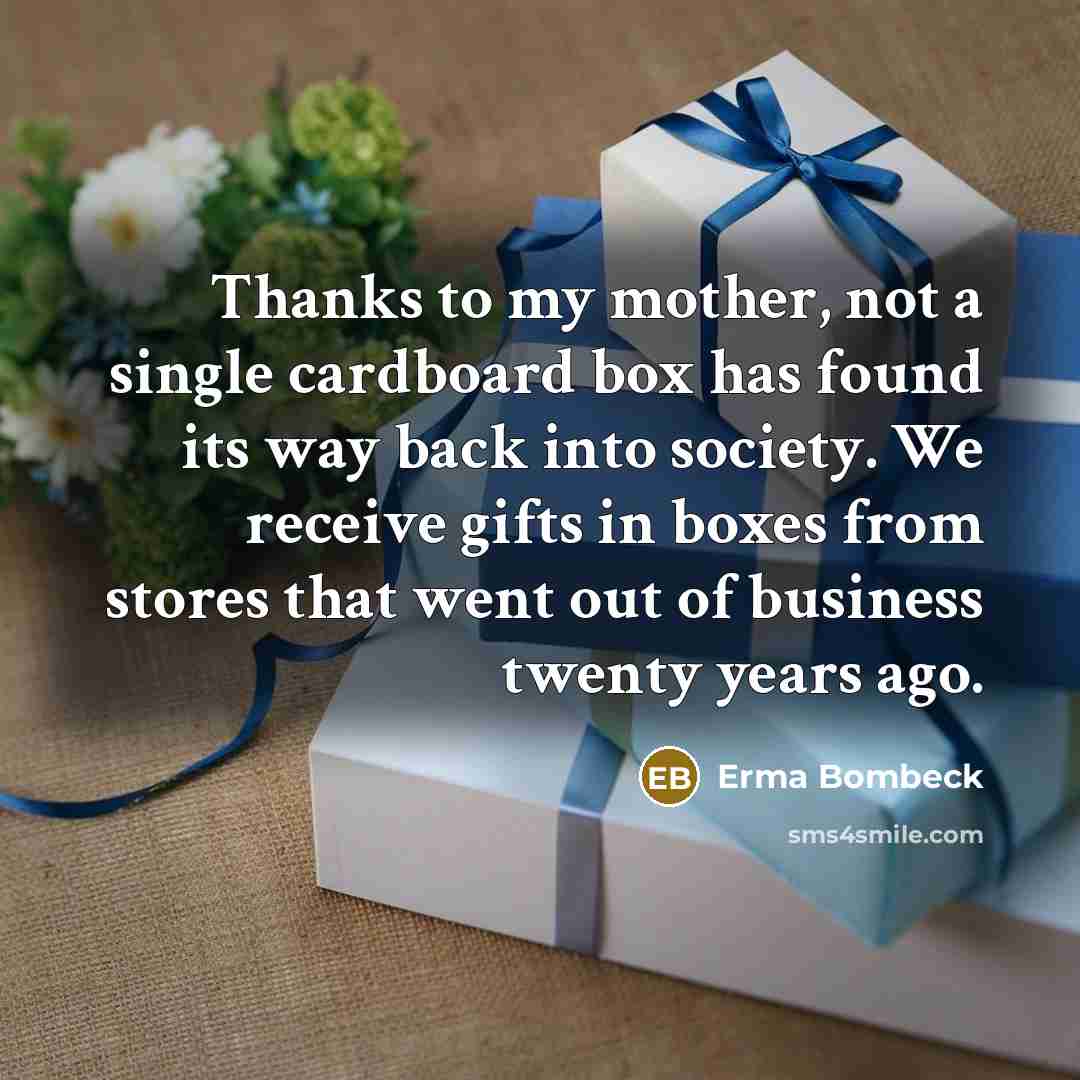 “Thanks to my mother, not a single cardboard box has…” quote by Erma Bombeck
